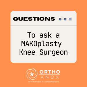 Questions to ask a Makoplasty knee surgeon